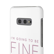 Load image into Gallery viewer, Snap Phone Case - I&#39;m Going to Be Fine I Always Am