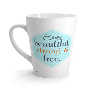 Latte Mug - Beautiful, Strong & Free