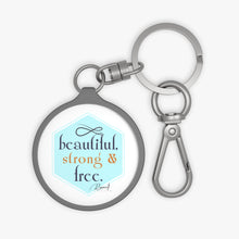 Load image into Gallery viewer, Keychain - Beautiful, Strong, Free